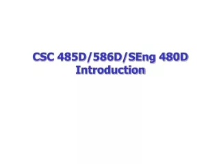 CSC 485D/586D/SEng 480D  Introduction