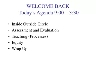 WELCOME BACK  Today’s Agenda 9:00 – 3:30