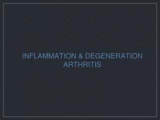 INFLAMMATION &amp; DEGENERATION ARTHRITIS