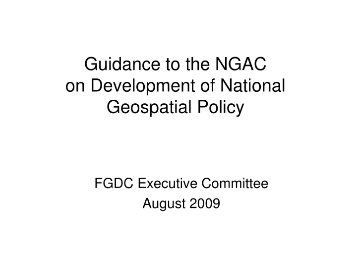 guidance to the ngac on development of national geospatial policy