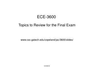ECE-3600  Topics to Review for the Final Exam csc.gatech/copeland/jac/3600/slides/