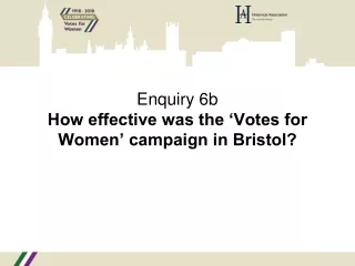 Enquiry 6b How effective was the ‘Votes for Women’ campaign in Bristol?