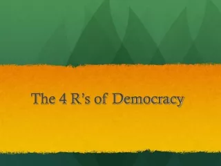 The 4 R ’ s of Democracy