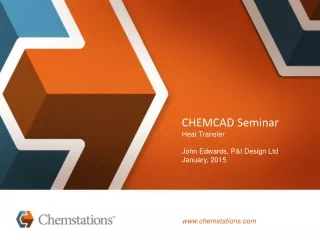 CHEMCAD Seminar Heat Transfer John Edwards, P&amp;I Design Ltd January, 2015