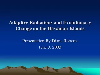 Adaptive Radiations and Evolutionary Change on the Hawaiian Islands