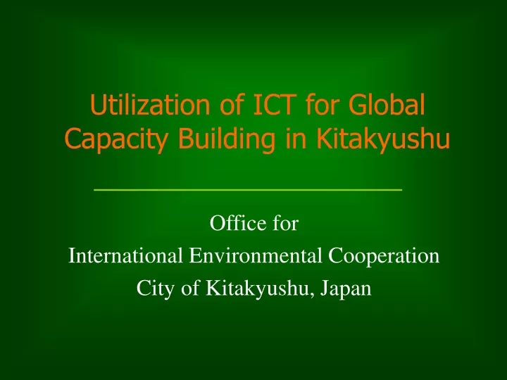 utilization of ict for global capacity building in kitakyushu