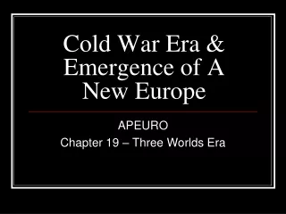 Cold War Era &amp; Emergence of A New Europe
