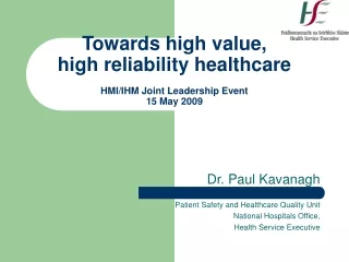 Towards high value,  high reliability healthcare HMI/IHM Joint Leadership Event  15 May 2009