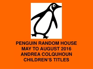 PENGUIN RANDOM HOUSE MAY TO AUGUST 2016 ANDREA COLQUHOUN CHILDREN’S TITLES