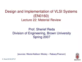 Design and Implementation of VLSI Systems (EN0160) Lecture 22: Material Review