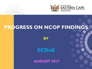 PROGRESS ON NCOP FINDINGS BY ECDoE AUGUST 2017
