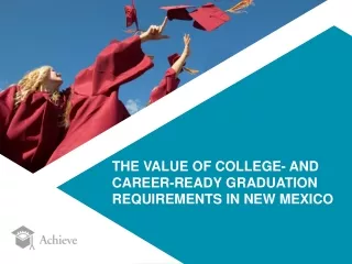 THE VALUE OF COLLEGE- AND CAREER-READY GRADUATION REQUIREMENTS IN NEW MEXICO
