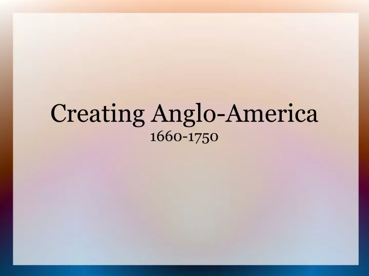 creating anglo america 1660 1750