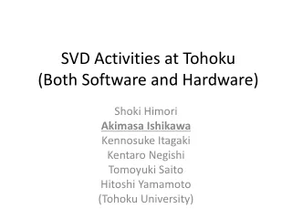 SVD Activities at Tohoku (Both Software and Hardware)