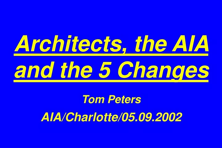 architects the aia and the 5 changes tom peters aia charlotte 05 09 2002