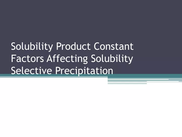 Solubility Product Constant Factors Affecting Solubility Selective Precipitation