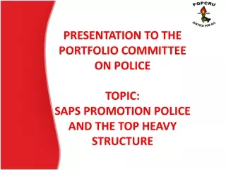 PRESENTATION TO THE PORTFOLIO COMMITTEE ON POLICE TOPIC: