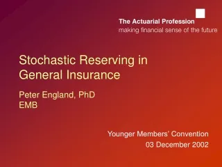 Stochastic Reserving in General Insurance  Peter England, PhD EMB