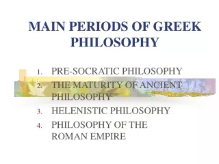 MAIN PERIODS OF GREEK PHILOSOPHY