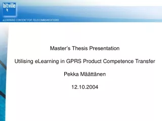 Master’s Thesis Presentation Utilising eLearning in GPRS Product Competence Transfer