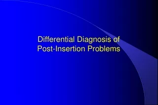 Differential Diagnosis of  Post-Insertion Problems