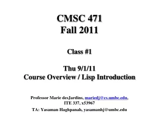 CMSC 471 Fall 2011 Class #1 Thu 9/1/11  Course Overview / Lisp Introduction