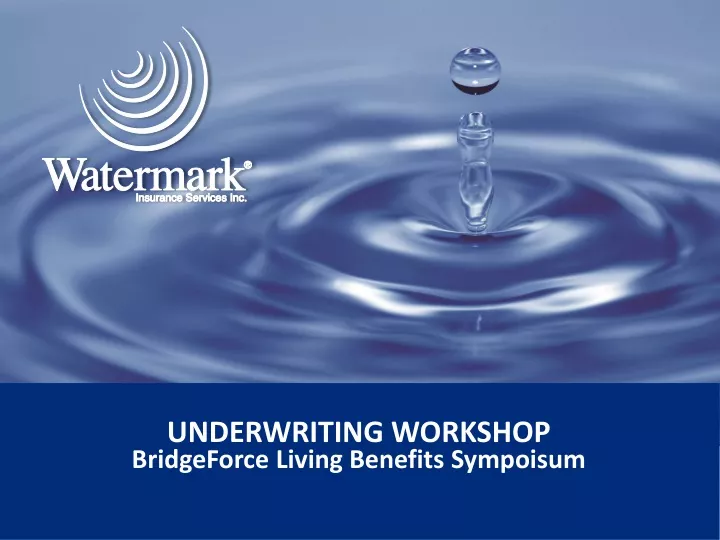underwriting workshop bridgeforce living benefits