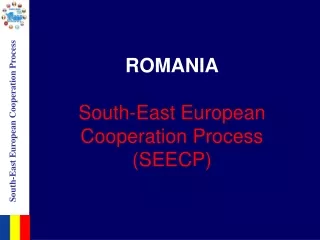 ROMANIA South-East European Cooperation Process (SEECP)
