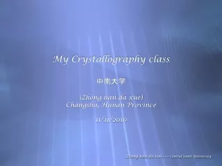 My Crystallography class ???? (Zhong nan da xue) Changsha, Hunan Province 11/11/2010