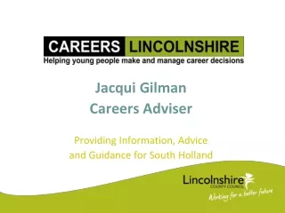 Jacqui Gilman Careers Adviser Providing Information, Advice  and Guidance for South Holland