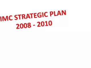 IMC STRATEGIC PLAN  2008 - 2010