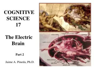 COGNITIVE   SCIENCE          17  The Electric       Brain Part 2   Jaime A. Pineda, Ph.D.
