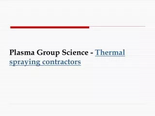 Plasma Group Science -  Thermal spraying contractors