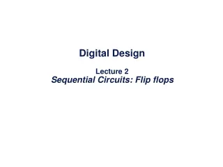 Digital Design Lecture 2 Sequential Circuits: Flip flops