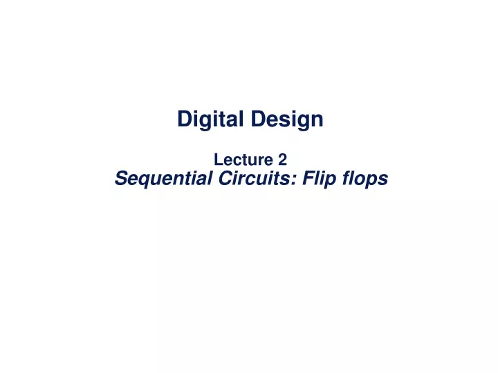 digital design lecture 2 sequential circuits flip flops