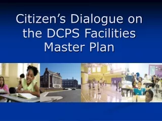 Citizen’s Dialogue on the DCPS Facilities Master Plan