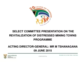 SELECT COMMITTEE PRESENTATION  ON THE  REVITALIZATION OF DISTRESSED MINING TOWNS  PROGRAMME