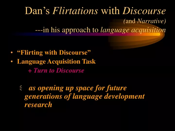 dan s flirtations with discourse and narrative in his approach to language acquisition