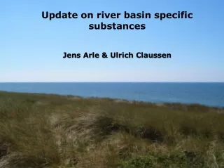 Update on river basin specific substances Jens Arle &amp; Ulrich Claussen