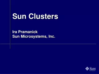 Sun Clusters Ira Pramanick Sun Microsystems, Inc.