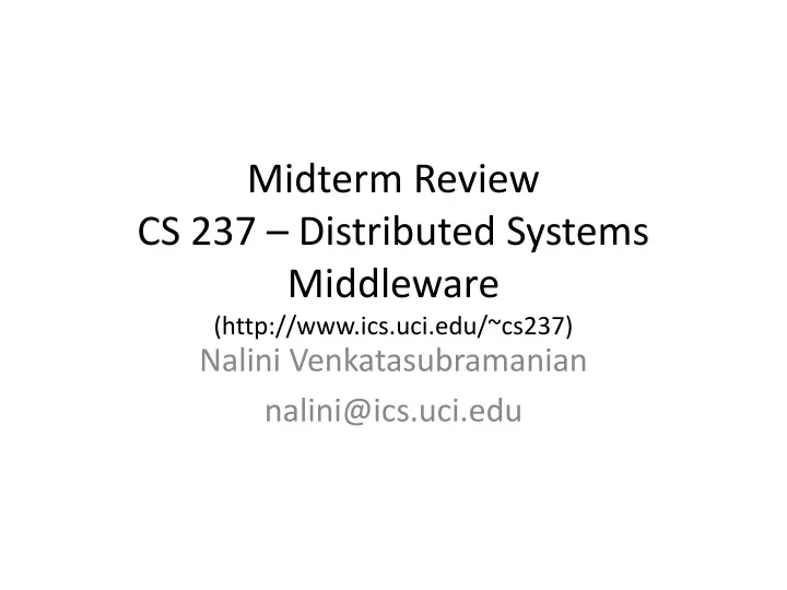 midterm review cs 237 distributed systems middleware http www ics uci edu cs237