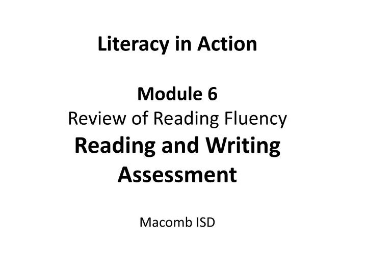 literacy in action module 6 review of reading fluency reading and writing assessment macomb isd