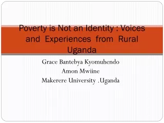 Poverty is Not an Identity : Voices  and  Experiences  from  Rural   Uganda