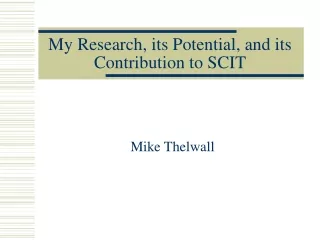 My Research, its Potential, and its Contribution to SCIT