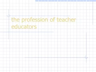 the profession of teacher educators