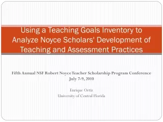 Fifth Annual NSF Robert Noyce Teacher Scholarship Program Conference July 7-9, 2010 Enrique Ortiz