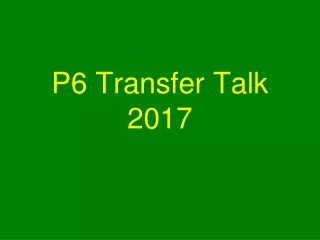 P6 Transfer Talk 2017