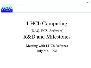 LHCb Computing (DAQ, ECS, Software) R&amp;D and Milestones