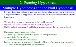 It is very important to have at least two hypotheses when performing investigations