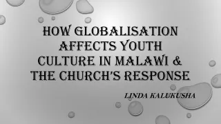 HOW GLOBALISATION AFFECTS YOUTH CULTURE IN MALAWI &amp; THE CHURCH’S RESPONSE